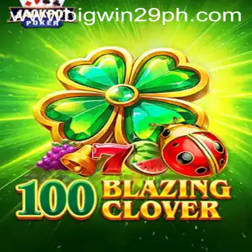 Discover the Excitement of 100BlazingClover: Where BigWin29 Awaits